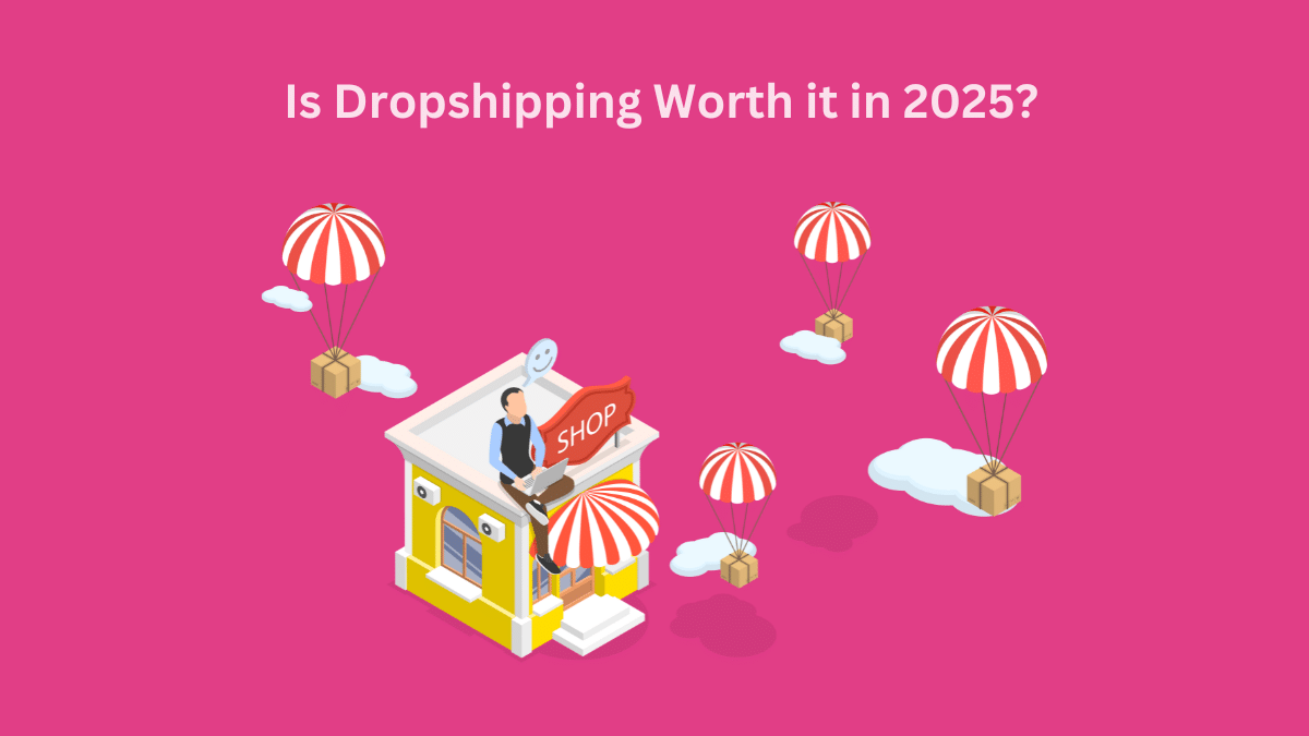 Is Dropshipping Worth It in 2025?