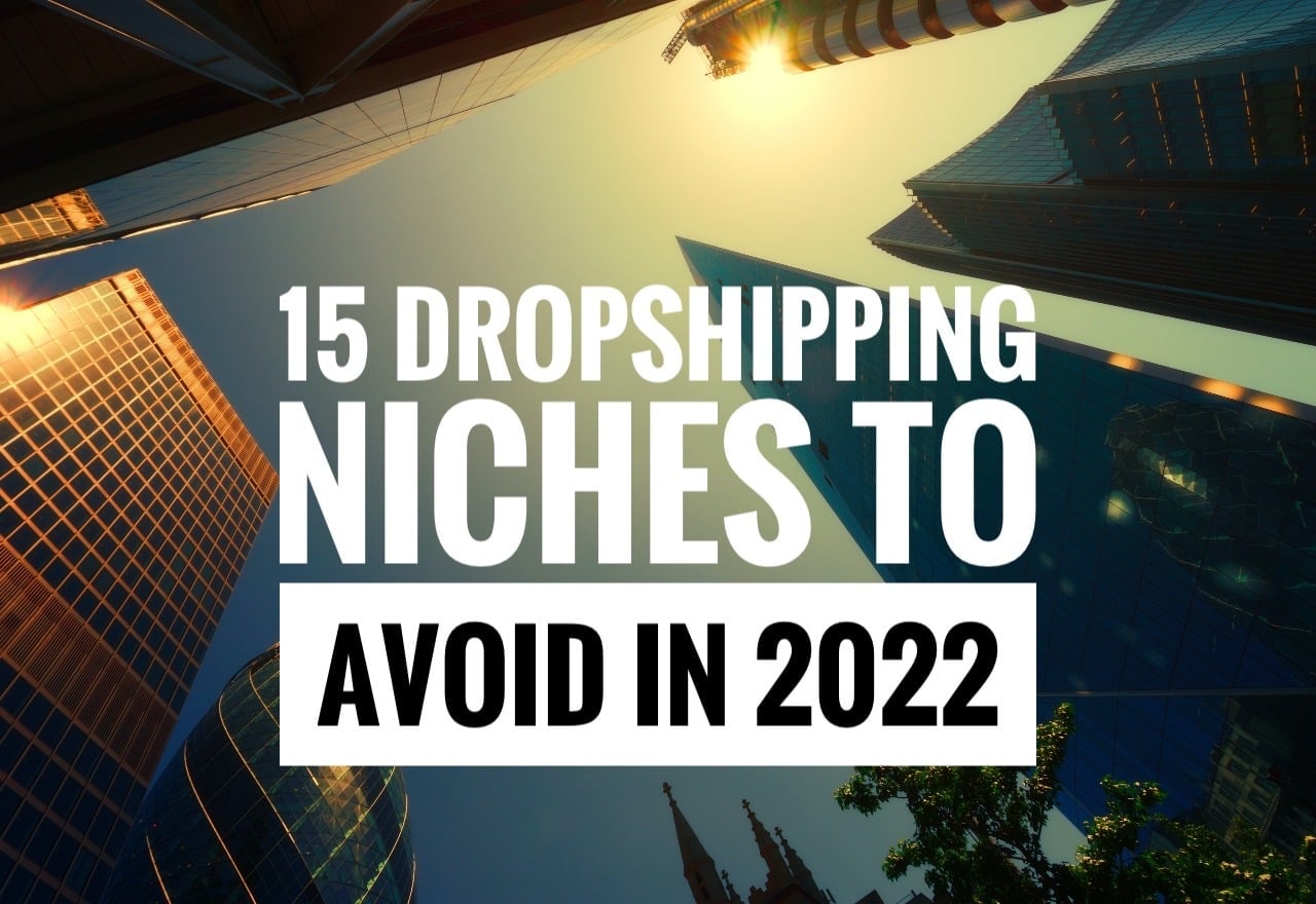 15 Dropshipping Niches to Avoid in 2022