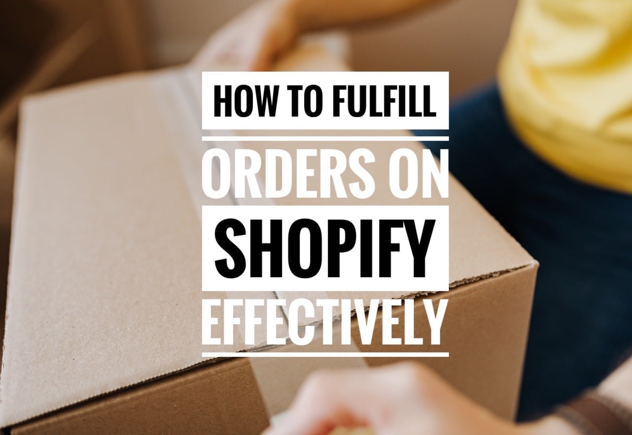 How to Fulfill Orders on Shopify Effectively